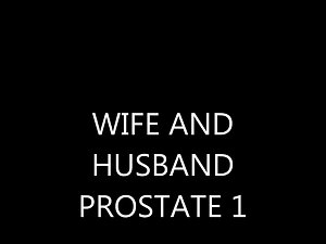 Slutty wife AND HUSBAND - PROSTATE 1